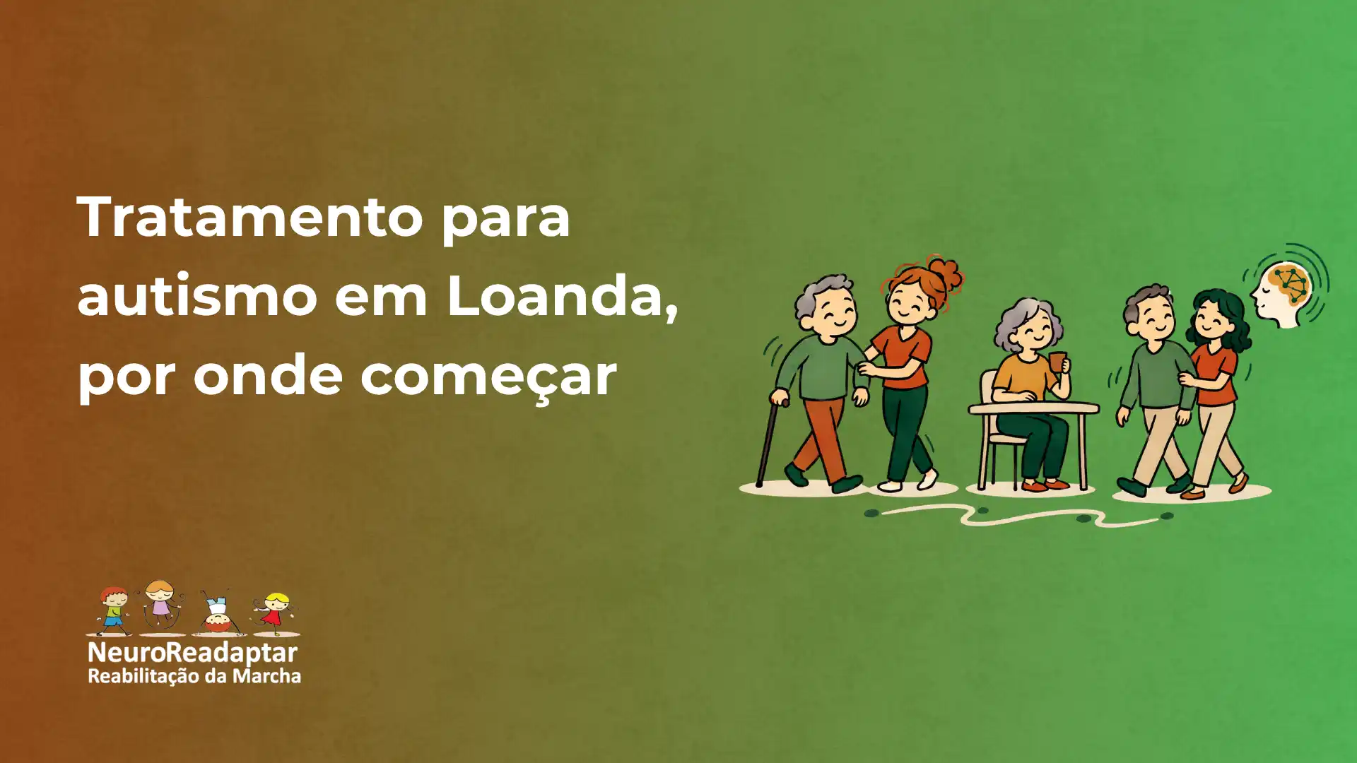Banner com fundo verde e marrom mostrando ilustração de pessoas caminhando e conversando, com texto “Tratamento para autismo em Loanda, por onde começar” e logo “NeuroReadaptar Reabilitação da Marcha”.