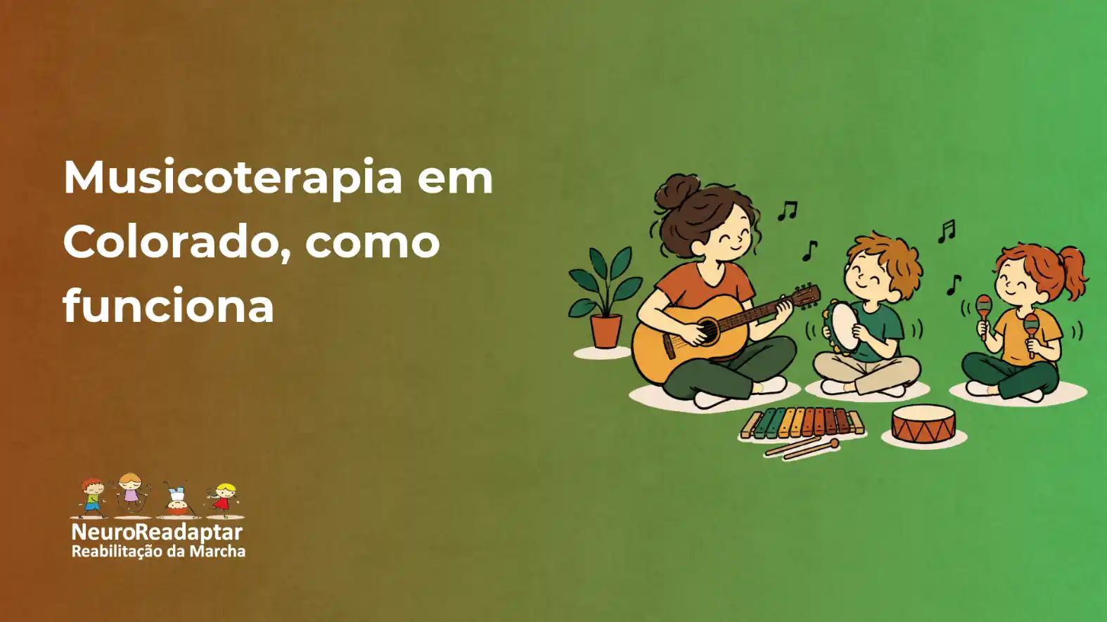 Ilustração colorida com três crianças tocando instrumentos musicais em volta de uma mesa de terapia, com texto “Musicoterapia em Colorado, como funciona” e logo “NeuroReadaptar Reabilitação da Marcha”.