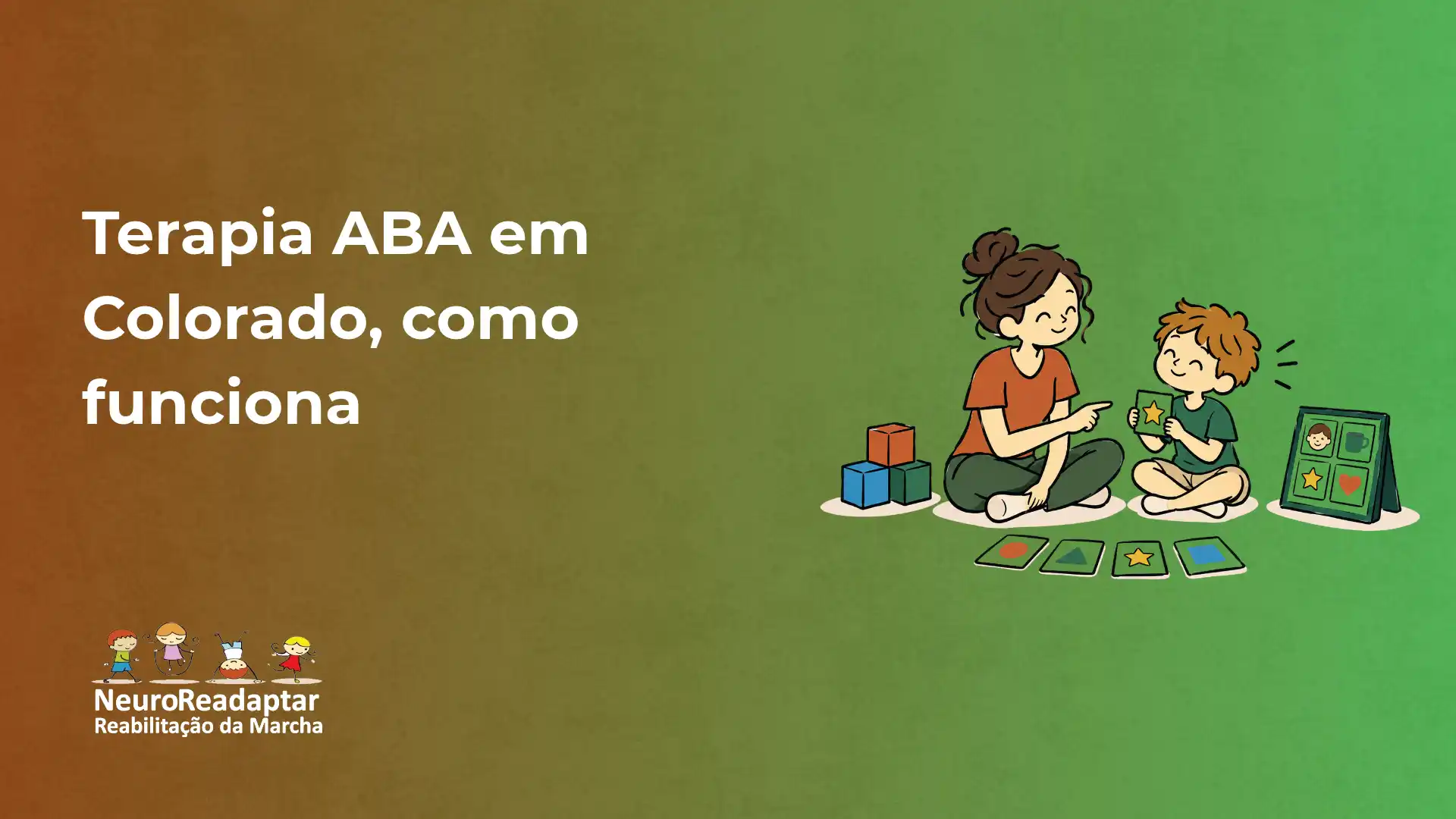 Ilustração com texto “Terapia ABA em Colorado, como funciona” e personagem adulto aplicando atividades educativas com uma criança, usando peças coloridas e cartões em um fundo verde. No canto inferior esquerdo aparece o logo “NeuroReadaptar – Reabilitação da Marcha”.