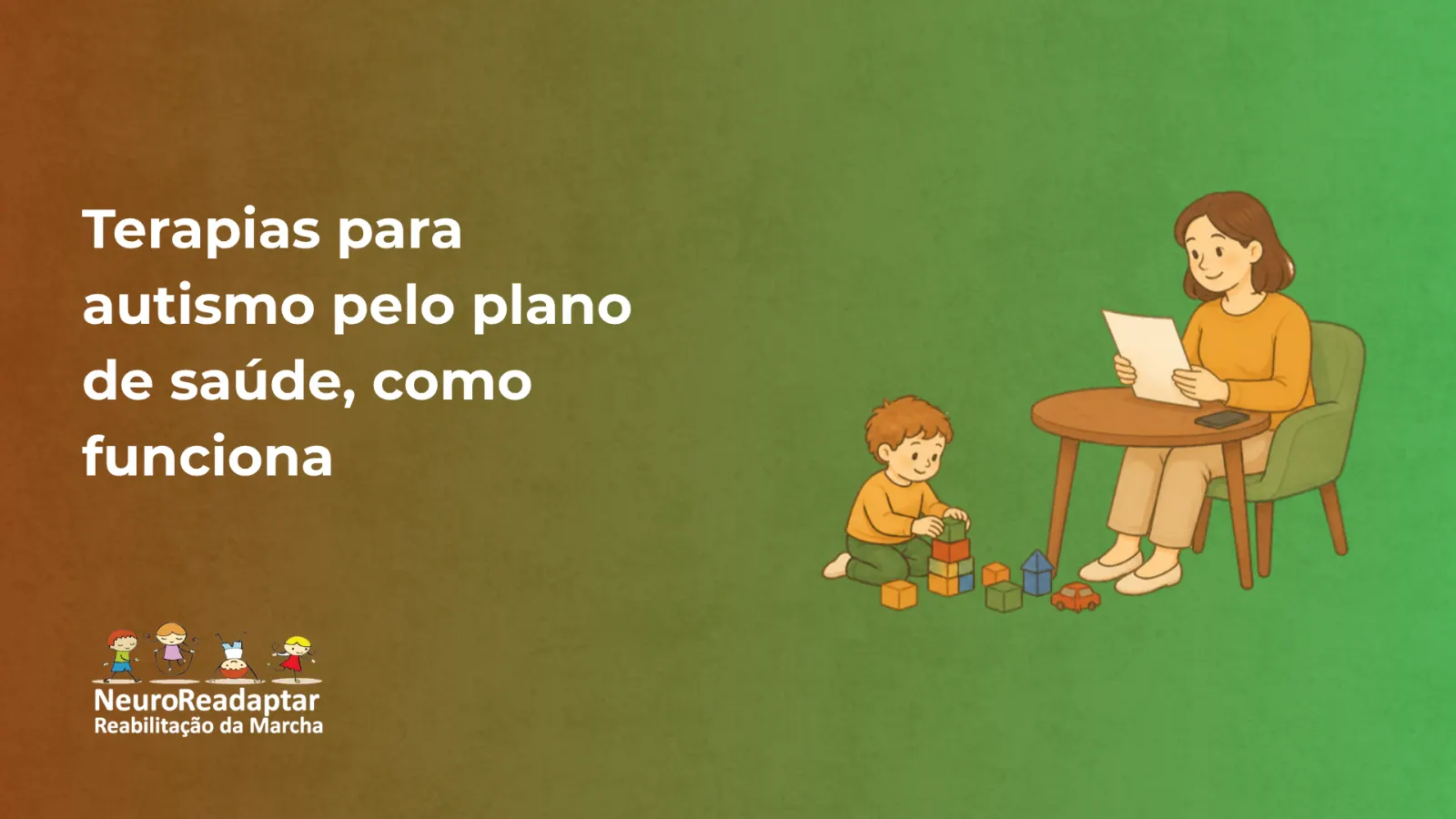 Ilustração com o texto Terapias para autismo pelo plano de saúde, como funciona e o logotipo NeuroReadaptar Reabilitação da Marcha, com uma mãe lendo um pedido médico enquanto a criança brinca com blocos